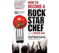 How to Become a Rock Star Chef in the Digital Age by Mark Garcia Mark Garcia (Auteur)