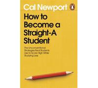 How to Become a Straight-A Student The Unconventional Strategies Real Students Use to Score High While Studying Less - Cal Newport - Penguin - ebook (ePub) - Livre