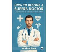 How to Become a Superb Doctor: A Must Read Book for Medical Students and Doctors