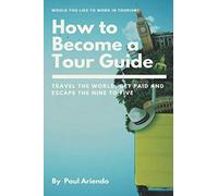How to become a Tour Guide: Travel the World, Get Paid and Escape the Nine to Five