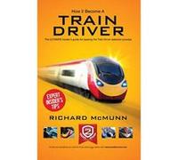 How To Become A Train Driver: The ULTIMATE guide to passing the Train Driver selection process 2014 version (The Insiders Guide) - [Version Originale] Inconnu (Auteur)