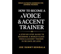 How To Become A Voice & Accent Trainer: A Step-by-Step Guide to Becoming a World-Class Voice & Accent Trainer in 90 Days or Less Without Experience