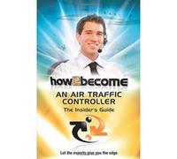 How To Become An Air Traffic Controller:: The Insider's Guide: 1 (How2become Series) King, Anthony (Auteur)