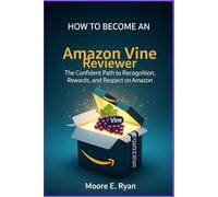 How to Become an Amazon Vine Reviewer: The Confident Path to Recognition, Rewards, and Respect on Amazon