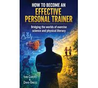 How to Become an Effective Personal Trainer: Bridging the worlds of exercise science and physical literacy