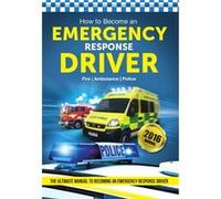 How To Become An Emergency Response Driver: The Definitive Career Guide To Becoming An Emergency Driver (How2Become) (Paperback) Bill Lavender, (Auteur)