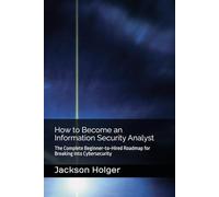 How to Become an Information Security Analyst: The Complete Beginner-to-Hired Roadmap for Breaking Into Cybersecurity