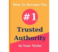 How To Become The #1 Trusted Authority In Your Niche: 2 (Online E-Commerce Business)