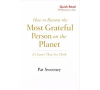How to Become the Most Grateful Person on the Planet: It’s Easier Than You Think: A Simple 90-Minute Guide to Escaping Comparison, Anxiety, and the Feeling of Not Enough