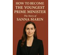 How To Become The Youngest Prime Minister: The Story Of Sanna Marin