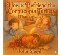 How to Befriend the Cornucopia Turkey (Thanksgiving): A Tale of Friendship in English, Spanish, French, Hindi, and Mandarin Chinese.