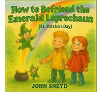 How to Befriend the Emerald Leprechaun (St. Patrick’s Day): 5-Language Storybook for Kids: English, Spanish, French, Hindi, and Mandarin Chinese