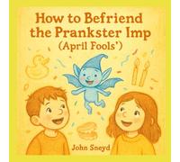 How to Befriend the Prankster Imp (April Fools’): Your Tricky Fun Adventure for Kids 4-8, Also in Spanish, French, Hindi, & Mandarin!