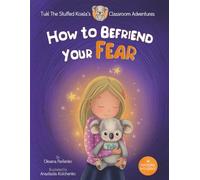 How to Befriend Your Fear: A Psychologist’s Storybook to Help Kids Understand Emotions, Build Strength, and Grow Emotional Intelligence