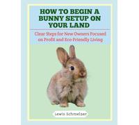 How to Begin a Bunny Setup on Your Land: Clear Steps for New Owners Focused on Profit and Eco-Friendly Living