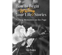 How To Begin Writing Your Life Stories: Putting Memories On The Page: 1