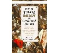 How To Behave Badly In Elizabethan England