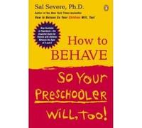 How to Behave So Your Preschooler Will, Too! Sal Severe (Auteur)