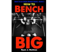 How To Bench BIG: 12 Week Bench Press Program and Technique Guide