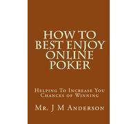 How To Best Enjoy Online Poker: Helping To Increase You Chances of Winning