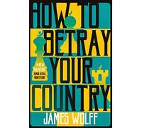 How To Betray Your Country