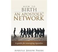 How to Birth an Apostolic Network A quide for emerging Apostles - Joseph Prude - Amazon Digital Services LLC KDP - Livre en Anglais Joseph PrudeJoseph Prude (Auteur)