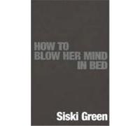 How to Blow Her Mind in Bed Green, Siski (Auteur)