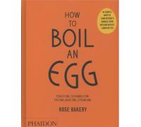 How to boil an egg etc 84 simple ways to turn nature's humble hero into breakfast, lunch or tea Rose bakery - Rose Carrarini - Phaidon Press - broché - Guide