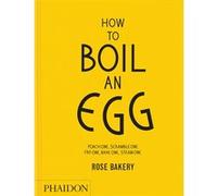 Rose Carrarini – How to Boil an Egg: A Cookbook – Relié