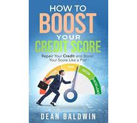 How To Boost Your Credit Score - Repair Your Credit And Boost Your Score Like A Pro!