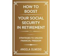How to Boost Your Social Security in Retirement: Strategies to Unlock Financial Freedom