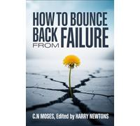 HOW TO BOUNCE BACK FROM FAILURE: A Practical Guide to Overcoming Life’s Challenges for Teens and Young Adults