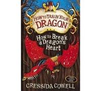 How to Break a Dragon's Heart Cowell, Cressida (Auteur)
