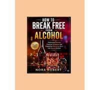 How to Break Free from Alcohol