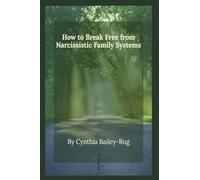How to Break Free from Narcissistic Family Systems
