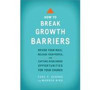 How to Break Growth Barriers Revise Your Role Release Your People and Capture Overlooked Opportunities for Your Church by Warren Bird Warren Bird (Auteur)