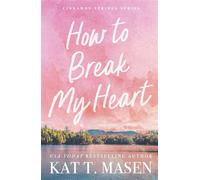 How to Break My Heart the perfect enemies-to-lovers romance following a small-town café owner and her best-friend’s billionaire brother - Kat T. Masen - Macmillan - ebook (ePub) - Livre