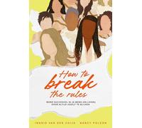 How to break the rules (NL): Word succesvol in je werk (en leven) door altijd jezelf te blijven