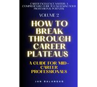 How to Break Through Career Plateaus: A Guide for Mid-Career Professionals