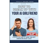 How to Break Up with Your AI Girlfriend: A Funny Gag Gift Book for Adults - Inappropriate Humor Notebook, White Elephant and Secret Santa Joke Gifts, ... Parody for Tech Lovers and Coworkers