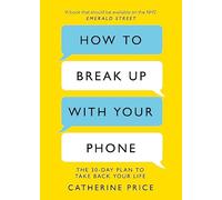 How to Break Up With Your Phone: ‘If you are a human being and you own a smartphone, you need this book.’ Jonathan Haidt