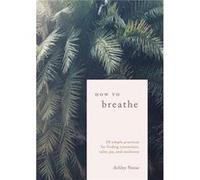 How to Breathe by Ashley Neese Ashley Neese (Auteur)