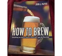 How to Brew: Everything You Need To Know To Brew Beer Right The First Time
