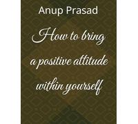 How to bring a positive attitude within yourself