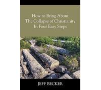 How To Bring About The Collapse Of Christianity In Four Easy Steps