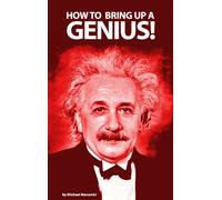 How to bring up a genius?: Raising a "gifted" child.