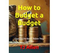 How to Budget a Budget: Counting the Beans, Before They Count You
