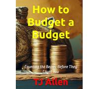 How to Budget a Budget: Counting the Beans, Before They Count You
