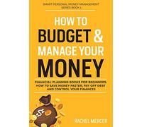 How to Budget & Manage Your Money: Financial Planning Book for Beginners. How to Save Money Faster, Pay Off Debt and Control Your Finances