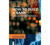 How to Build a Bank: A Guide to Key Bank Regulations, the License Application Process and Bank Risk Management